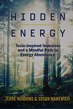 Hidden Energy Tesla-inspired Inventors and a Mindful Path To Energy Abundance